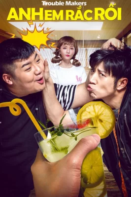 Anh Em Rắc Rối Trouble Makers