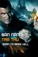 Bản Năng Trả Thù Born To Raise Hell
