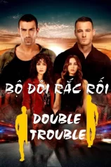 Bộ Đôi Rắc Rối Double Trouble